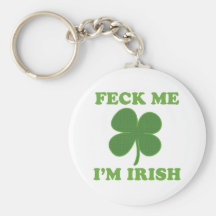 Feck Me Im Irish Keychains