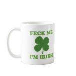 Feck Me Im Irish Mug