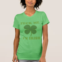 Feck Me Im Irish Tshirt