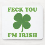 Feck You Im Irish Mousepad
