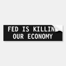 Fed is killing our economy bumper sticker