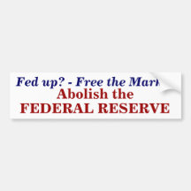 Fed up? - Free the Market, Abolish the , FEDER... Bumper Stickers
