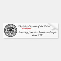 Federal Reserve: Stealing since 1913 Bumper Stickers