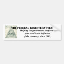 Federal Reserve System inflation of the currency Bumper Stickers