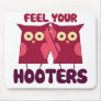 Feel your Hooters Mouse Pads