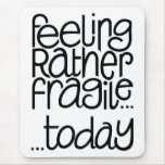 Feeling Fragile Mousepad