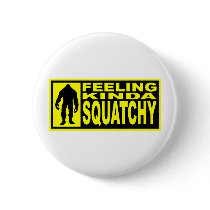   Feeling Squatchy Gear - Finding Bigfoot Button
