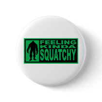   Feeling Squatchy Gear - Finding Bigfoot Button