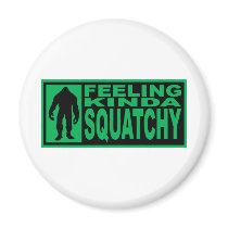   Feeling Squatchy Gear - Finding Bigfoot Fridge Magnet