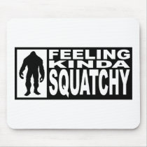   Feeling Squatchy Gear - Finding Bigfoot Mouse Pads