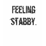Feeling stabby t-shirts