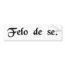 Felon of himself. (Suicide) Bumper Sticker