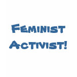 Feminist Activist! t-shirts