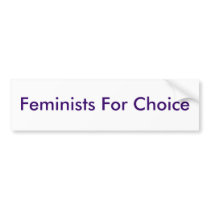 Feminists For Choice Bumper Sticker