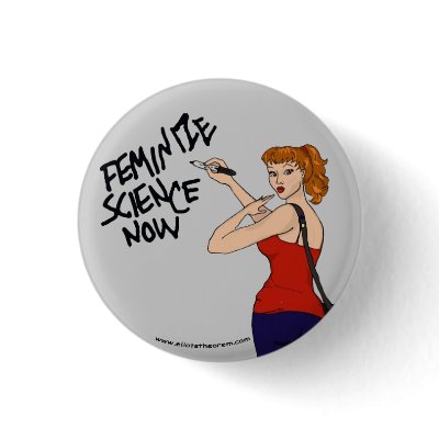 Feminize Science Button by Eliotstheorem