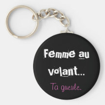 Femme au  volant..., Ta gueule. Porte-clé