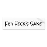 Fer Feck's Sake Bumper Sticker