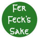 Fer Feck's Sake Stickers