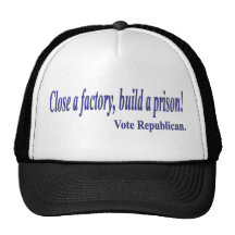 Fermez une usine, construisez une prison ! Votez l Casquette