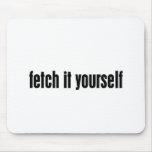 fetch it yourself mouse pads