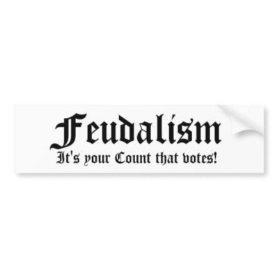 Feudalism, It's your Count that votes! Bumper Sticker by gopher_baroque