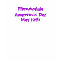 Fibromyalgia Awareness Day, May 12th-T-Shirt