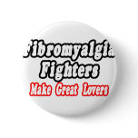 Fibromyalgia Fighters Make Great Lovers Pinback Button