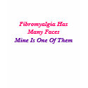 Fibromyalgia HasMany Faces, Mine Is One Of Them t-shirts