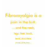 Fibromyalgia is a pain. t-shirts
