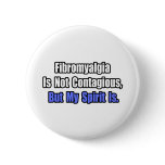 Fibromyalgia Is Not Contagious.. Pinback Button