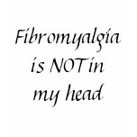 Fibromyalgia is NOT in my head t-shirts