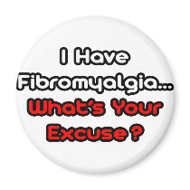 Fibromyalgia...What's Your Excuse?