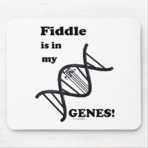 Fiddle Is In My Genes! Mousepad
