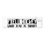 Field Hockey What Else Is There? Bumper Stickers