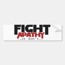 Fight Apathy or don't humour Bumper Sticker