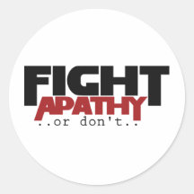 Fight Apathy or don't humour Round Stickers