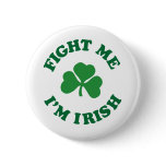 fight me I'm irish Pinback Button