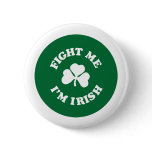 Fight Me I'm Irish Pin
