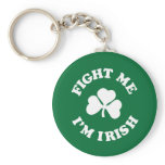 Fight Me I'm Irish keychains