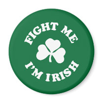 Fight Me I'm Irish Magnet