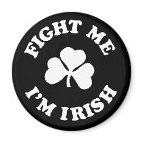 fight me I'm irish Fridge Magnet