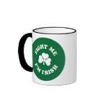 Fight Me I'm Irish Coffee Mug