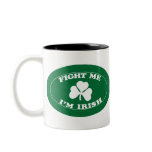Fight Me I'm Irish Coffee Mug