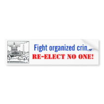 Fight organized crime, Re-elect no one Bumper Sticker