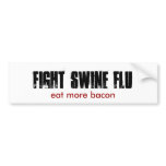 FIGHT SWINE FLU, eat more bacon bumper stickers