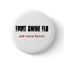 FIGHT SWINE FLU, eat more bacon Pinback Button