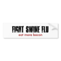FIGHT SWINE FLU, eat re bacon Bumper Sticker