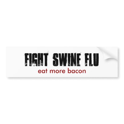 FIGHT SWINE FLU, eat re bacon Bumper Sticker by mistaken4sane