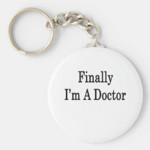 Finally I'm A Doctor Keychains