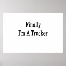 Finally I'm A Trucker Posters